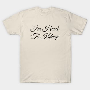 I'm Hard To Kidnap Shirt - Plus Size T-Shirt - Plus Size Clothing - I'm Hard To Kidnap T-Shirt T-Shirt